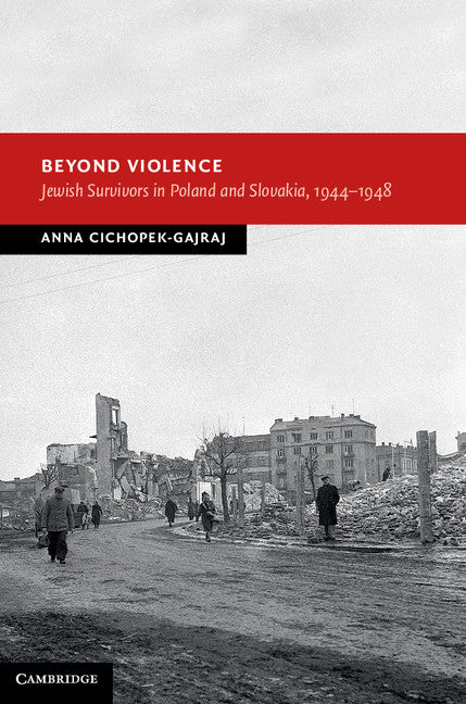 Beyond Violence; Jewish Survivors in Poland and Slovakia, 1944–48 (Hardback) 9781107036666