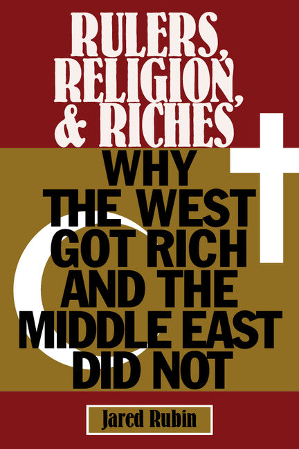 Rulers, Religion, and Riches; Why the West Got Rich and the Middle East Did Not (Hardback) 9781107036819