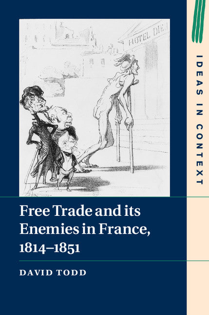 Free Trade and its Enemies in France, 1814–1851 (Hardback) 9781107036932