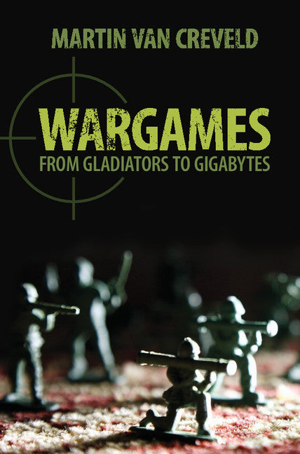 Wargames; From Gladiators to Gigabytes (Hardback) 9781107036956