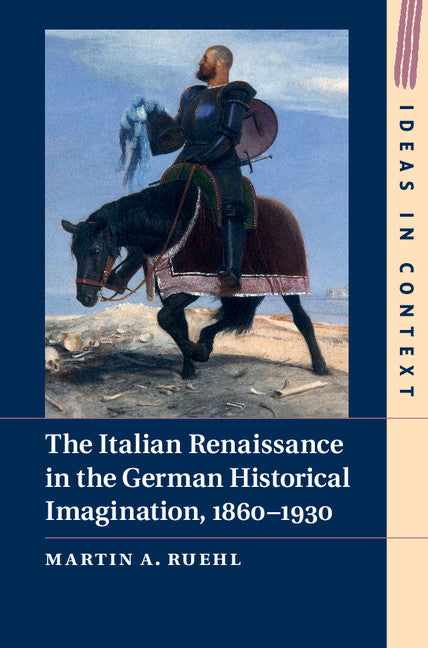 The Italian Renaissance in the German Historical Imagination, 1860–1930 (Hardback) 9781107036994