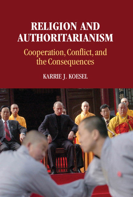 Religion and Authoritarianism; Cooperation, Conflict, and the Consequences (Hardback) 9781107037069