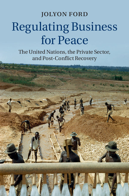 Regulating Business for Peace; The United Nations, the Private Sector, and Post-Conflict Recovery (Hardback) 9781107037083