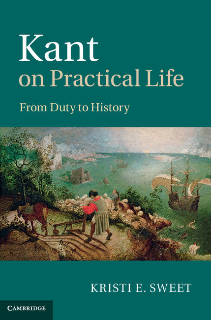 Kant on Practical Life; From Duty to History (Hardback) 9781107037236