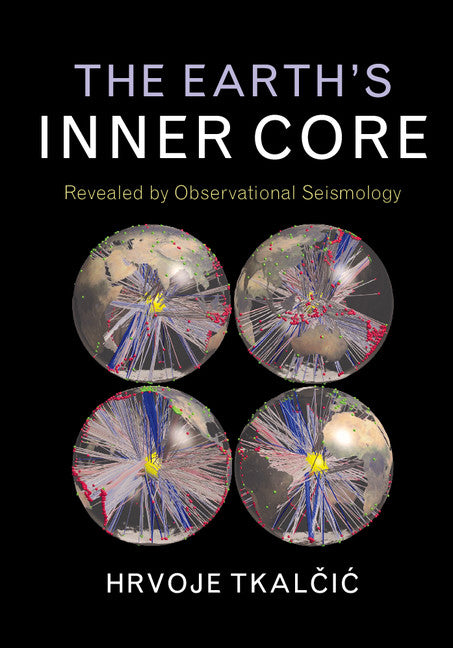 The Earth's Inner Core; Revealed by Observational Seismology (Hardback) 9781107037304