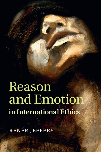 Reason and Emotion in International Ethics (Hardback) 9781107037410
