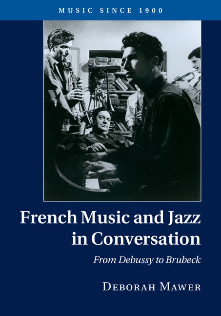 French Music and Jazz in Conversation; From Debussy to Brubeck (Hardback) 9781107037533