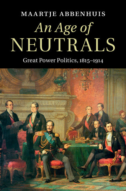 An Age of Neutrals; Great Power Politics, 1815–1914 (Hardback) 9781107037601