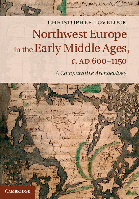 Northwest Europe in the Early Middle Ages, c.AD 600–1150; A Comparative Archaeology (Hardback) 9781107037632