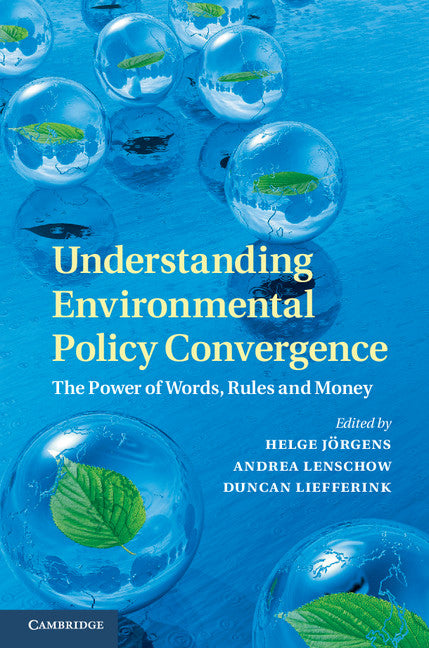 Understanding Environmental Policy Convergence; The Power of Words, Rules and Money (Hardback) 9781107037823