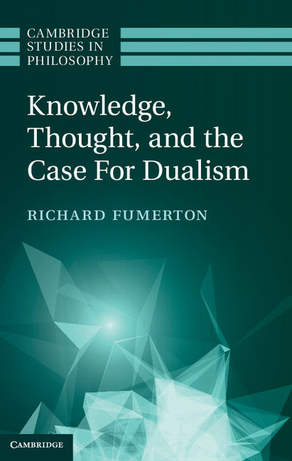 Knowledge, Thought, and the Case for Dualism (Hardback) 9781107037878