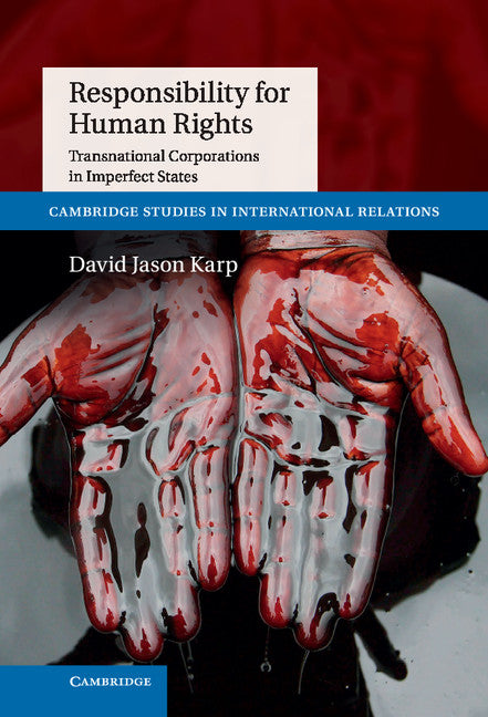 Responsibility for Human Rights; Transnational Corporations in Imperfect States (Hardback) 9781107037885