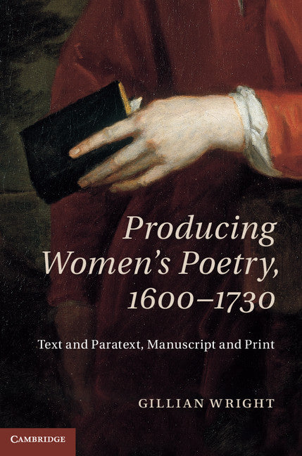 Producing Women's Poetry, 1600–1730; Text and Paratext, Manuscript and Print (Hardback) 9781107037922