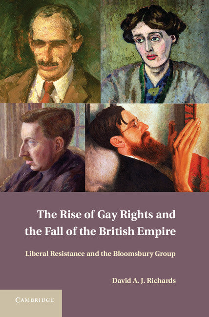 The Rise of Gay Rights and the Fall of the British Empire; Liberal Resistance and the Bloomsbury Group (Hardback) 9781107037953