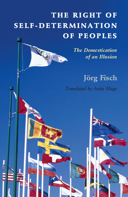 The Right of Self-Determination of Peoples; The Domestication of an Illusion (Hardback) 9781107037960