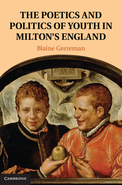 The Poetics and Politics of Youth in Milton's England (Hardback) 9781107038080