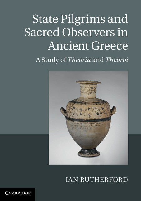 State Pilgrims and Sacred Observers in Ancient Greece; A Study of The?ri? and The?roi (Hardback) 9781107038226