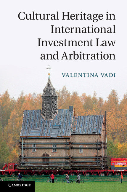 Cultural Heritage in International Investment Law and Arbitration (Hardback) 9781107038486