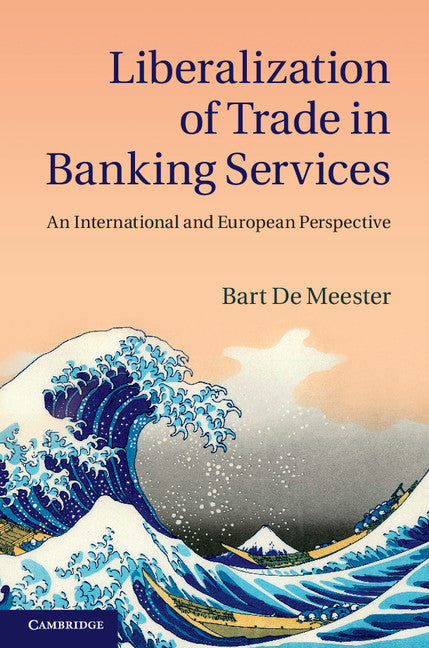 Liberalization of Trade in Banking Services; An International and European Perspective (Hardback) 9781107038493