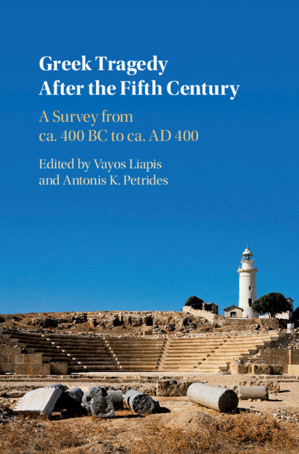 Greek Tragedy After the Fifth Century; A Survey from ca. 400 BC to ca. AD 400 (Hardback) 9781107038554