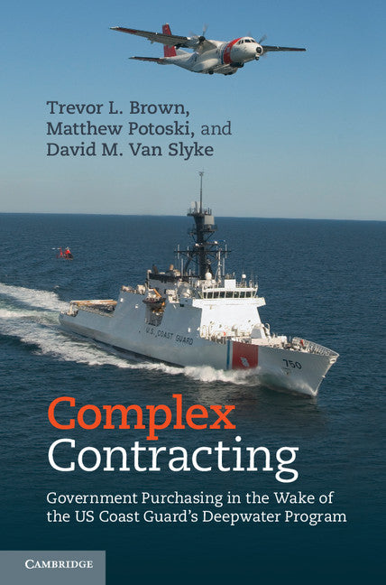 Complex Contracting; Government Purchasing in the Wake of the US Coast Guard's Deepwater Program (Hardback) 9781107038622