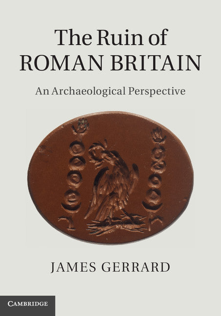 The Ruin of Roman Britain; An Archaeological Perspective (Hardback) 9781107038639