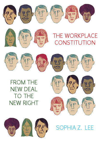 The Workplace Constitution from the New Deal to the New Right (Hardback) 9781107038721