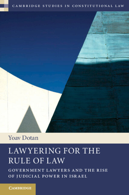 Lawyering for the Rule of Law; Government Lawyers and the Rise of Judicial Power in Israel (Hardback) 9781107038998