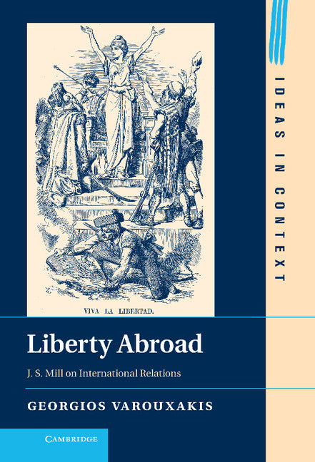 Liberty Abroad; J. S. Mill on International Relations (Hardback) 9781107039148