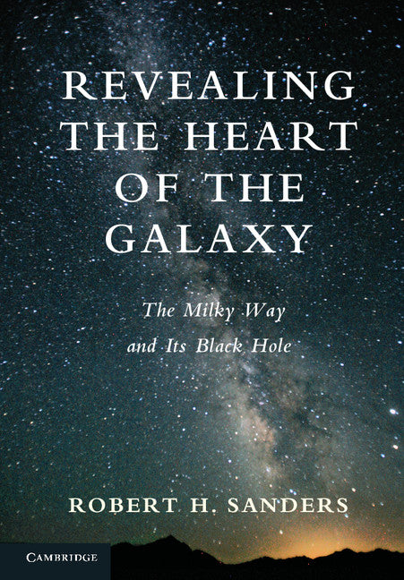 Revealing the Heart of the Galaxy; The Milky Way and its Black Hole (Hardback) 9781107039186