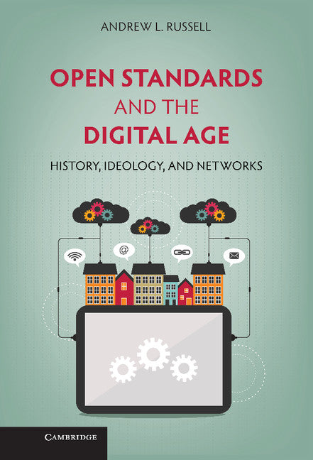 Open Standards and the Digital Age; History, Ideology, and Networks (Hardback) 9781107039193