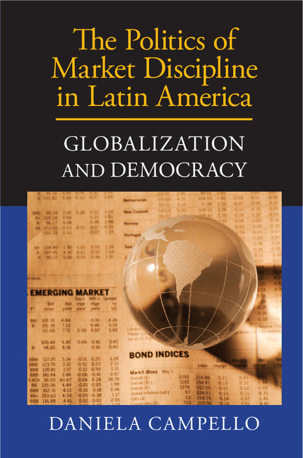 The Politics of Market Discipline in Latin America; Globalization and Democracy (Hardback) 9781107039254