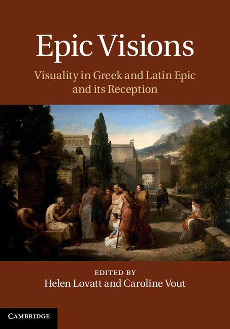 Epic Visions; Visuality in Greek and Latin Epic and its Reception (Hardback) 9781107039384