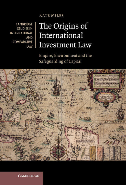 The Origins of International Investment Law; Empire, Environment and the Safeguarding of Capital (Hardback) 9781107039391