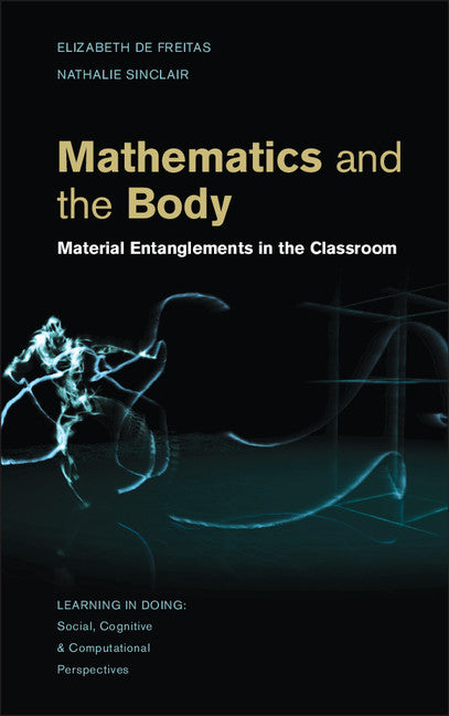 Mathematics and the Body; Material Entanglements in the Classroom (Hardback) 9781107039483