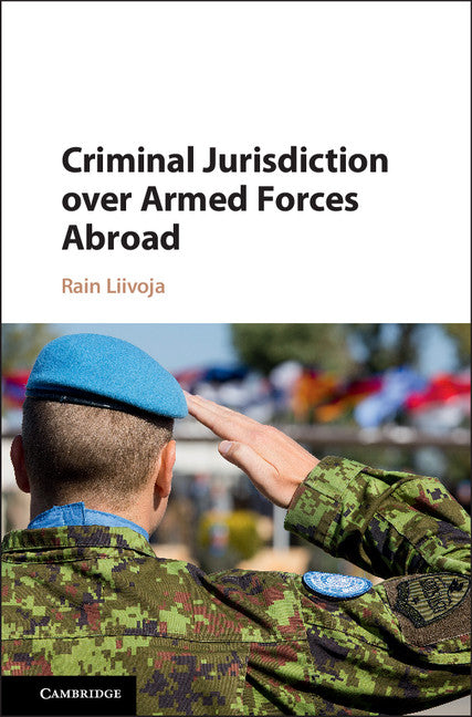 Criminal Jurisdiction over Armed Forces Abroad (Hardback) 9781107039506