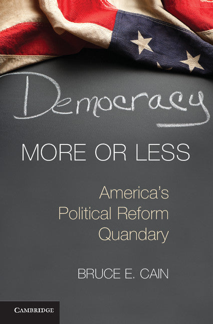 Democracy More or Less; America's Political Reform Quandary (Hardback) 9781107039636