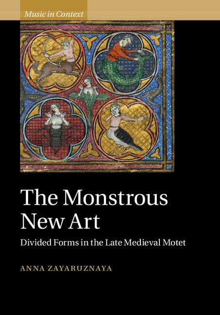 The Monstrous New Art; Divided Forms in the Late Medieval Motet (Hardback) 9781107039667