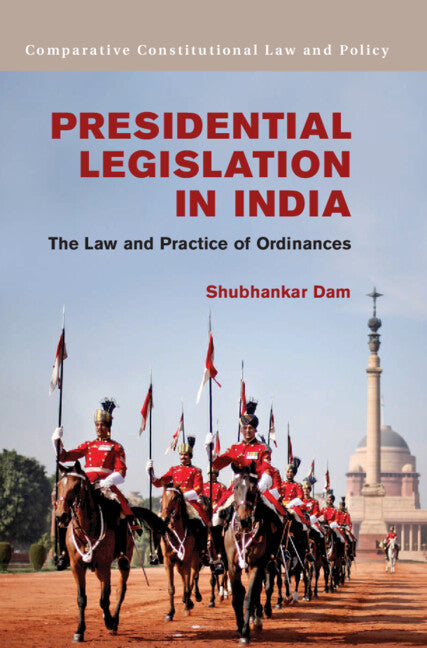 Presidential Legislation in India; The Law and Practice of Ordinances (Hardback) 9781107039711