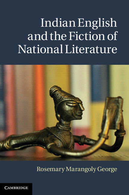 Indian English and the Fiction of National Literature (Hardback) 9781107040007