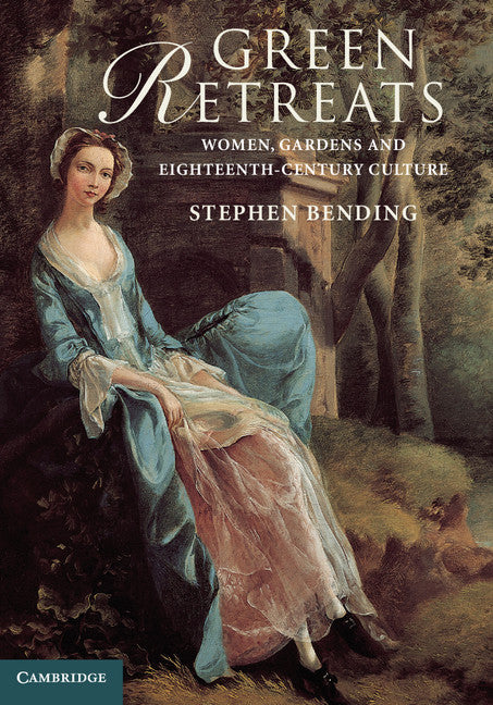 Green Retreats; Women, Gardens and Eighteenth-Century Culture (Hardback) 9781107040021