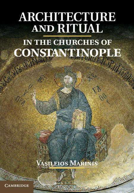 Architecture and Ritual in the Churches of Constantinople; Ninth to Fifteenth Centuries (Hardback) 9781107040168