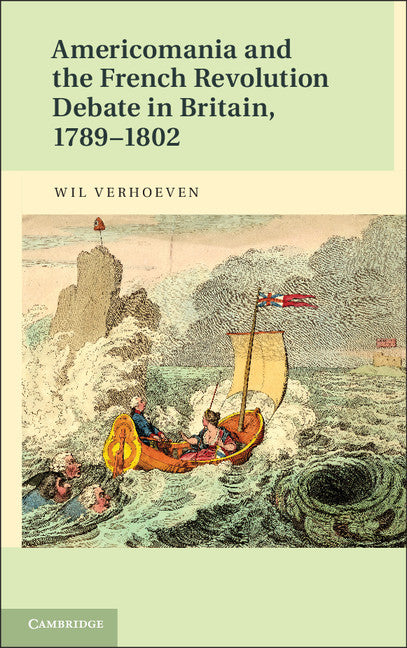 Americomania and the French Revolution Debate in Britain, 1789–1802 (Hardback) 9781107040199