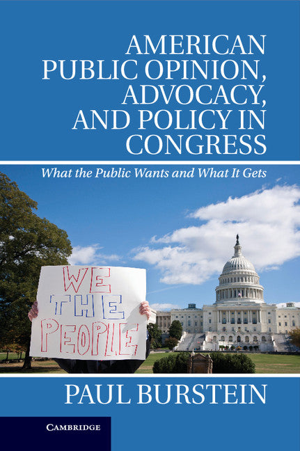 American Public Opinion, Advocacy, and Policy in Congress; What the Public Wants and What It Gets (Hardback) 9781107040205