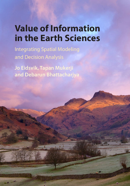 Value of Information in the Earth Sciences; Integrating Spatial Modeling and Decision Analysis (Hardback) 9781107040267