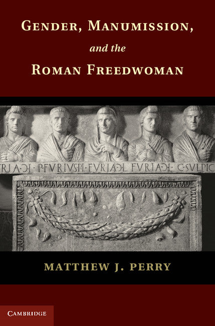 Gender, Manumission, and the Roman Freedwoman (Hardback) 9781107040311