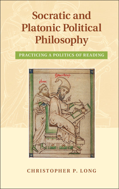 Socratic and Platonic Political Philosophy; Practicing a Politics of Reading () 9781107040359