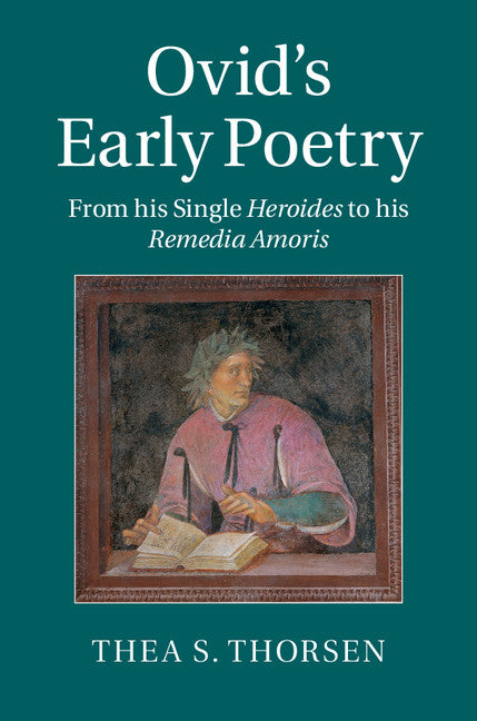 Ovid's Early Poetry; From his Single Heroides to his Remedia Amoris (Hardback) 9781107040410