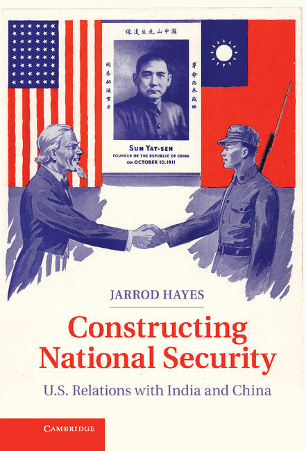 Constructing National Security; U.S. Relations with India and China (Hardback) 9781107040427