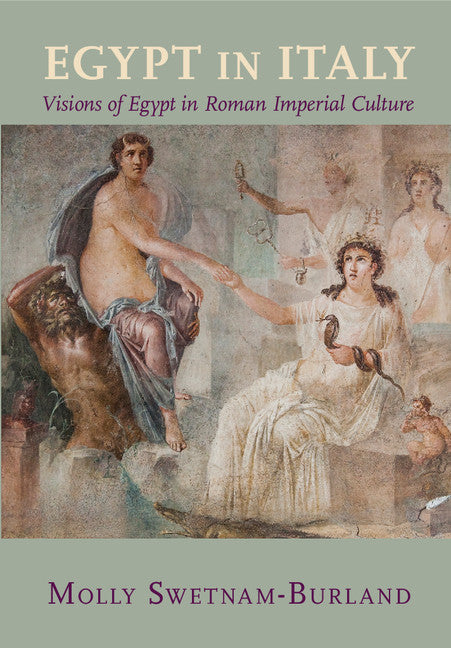 Egypt in Italy; Visions of Egypt in Roman Imperial Culture (Hardback) 9781107040489